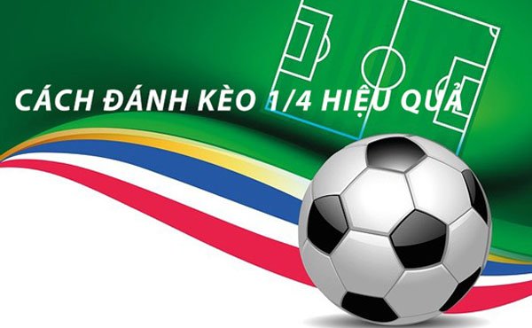 Kèo 1/4 Là Gì? Hiểu Rõ Để Tạo Lợi Thế Trong Cá Cược Thể Thao